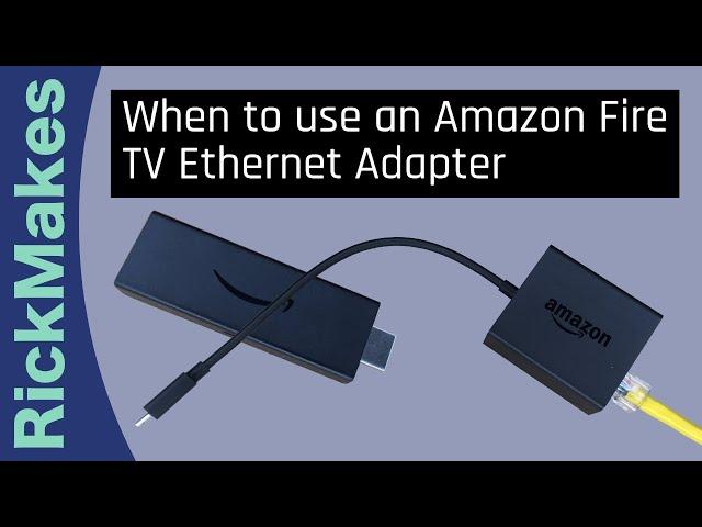 When to use an Amazon Fire TV Ethernet Adapter