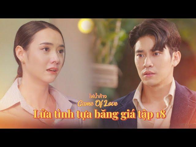 [VIETSUB] LỬA TÌNH TỰA BĂNG GIÁ TẬP 18 | Fai Namkhang/Game Of Love | Euro & Mookda