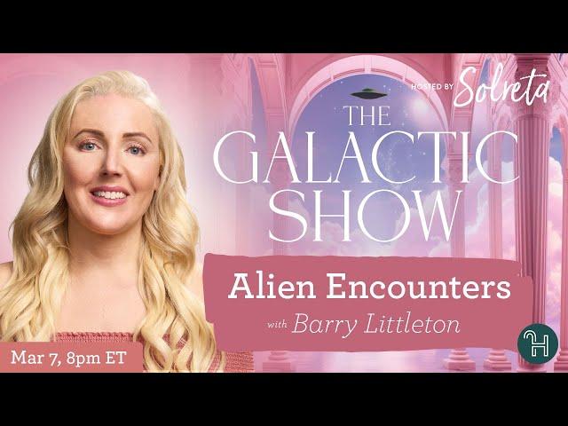 Alien Encounters with guest Barry Littleton  The Galactic Show hosted by Solreta