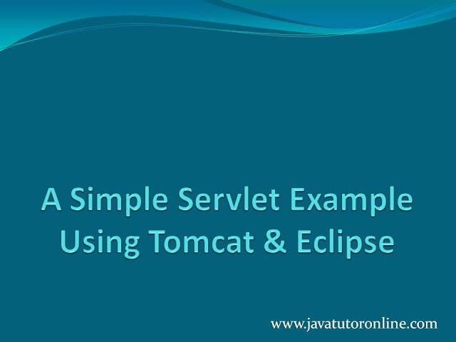 A Simple Servlet example using Tomcat and Eclipse.