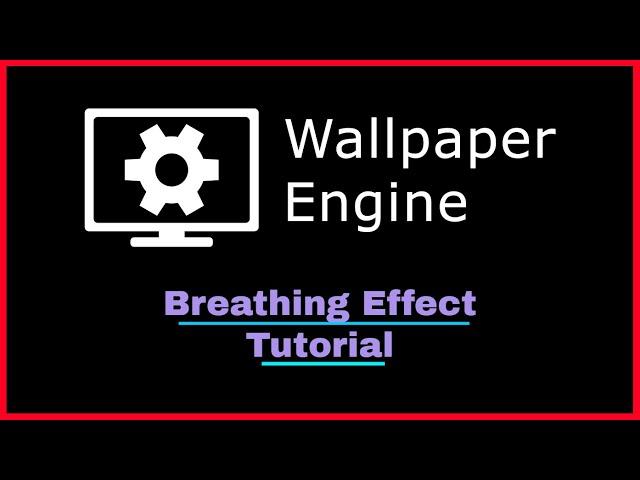 Wallpaper Engine - Creating a Breathing Effect