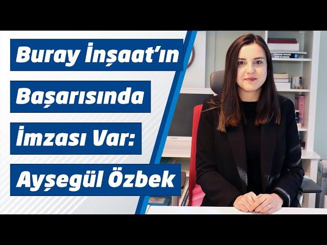 Buray İnşaat'ın başarısında imzası var: Ayşegül Özbek