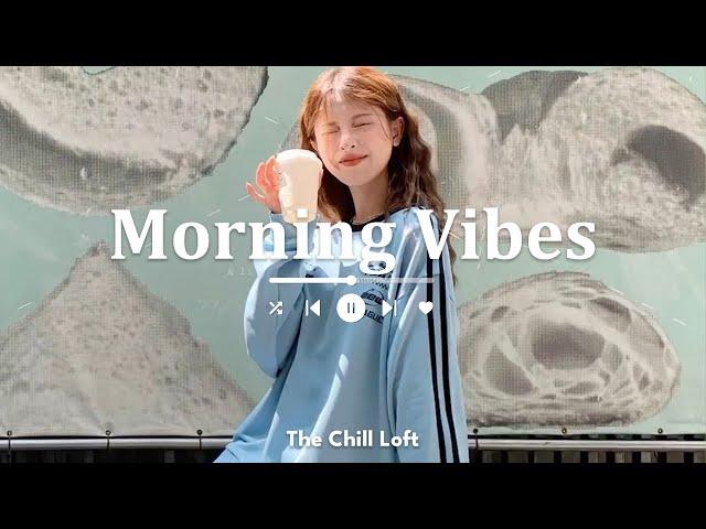 [Playlist] Morning Vibes  Chill Music Playlist ~ Start your day positively with me