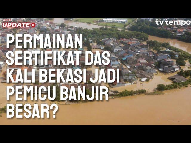 Tempo Eksplainer: Permainan Sertifikat DAS Kali Bekasi Jadi Pemicu Banjir Besar?