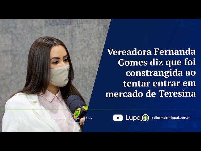 Vereadora Fernanda Gomes diz que foi constrangida ao tentar entrar em mercado de Teresina