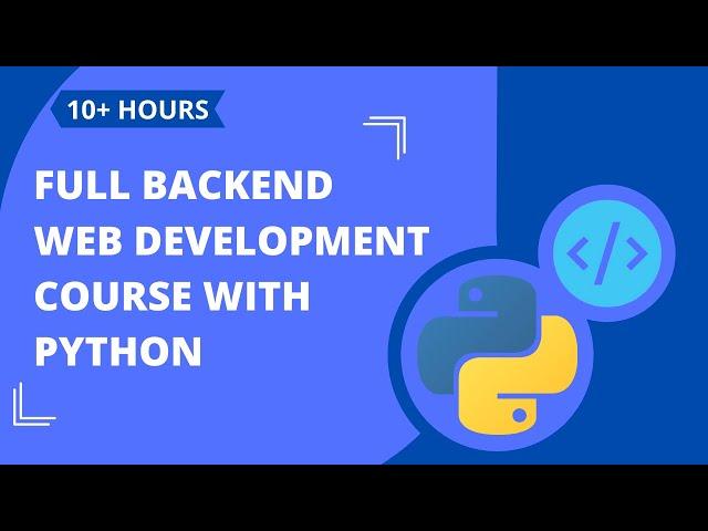 Full Backend Web Development Course With Python [10+ Hours]