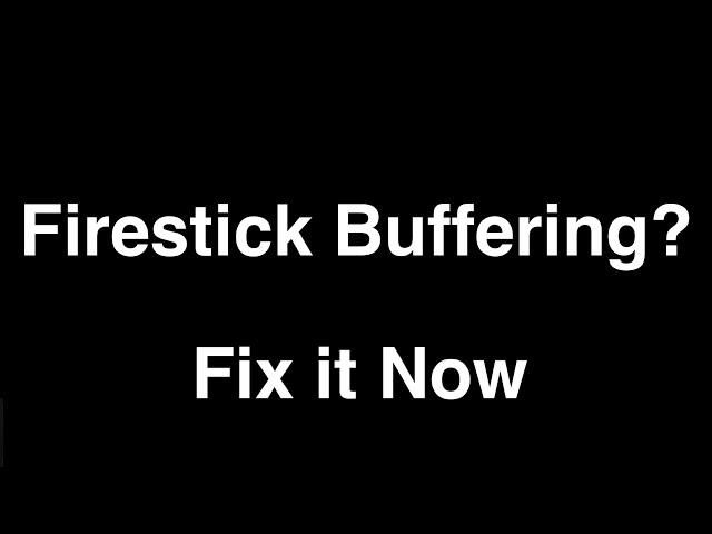 Firestick Buffering too much  -  Fix it Now