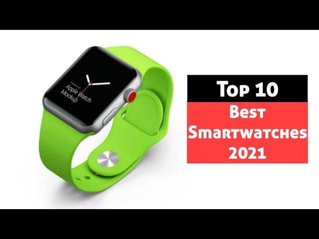 Top 10 Best Smartwatches 2021