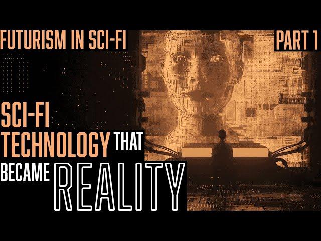 From Fiction To Fact: Sci-fi Tech Turned Reality || Exploring Futurism In Sci-fi (pt. 1)