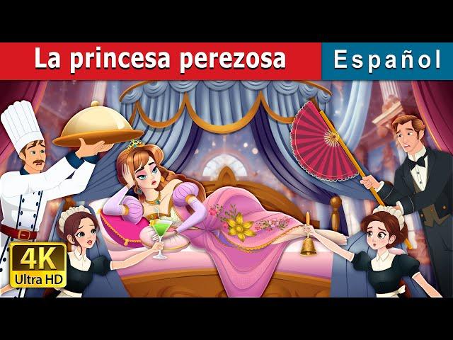 La princesa perezosa | The Lazy Princess Story in Spanish | @SpanishFairyTales