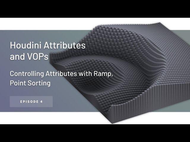 Controlling Attributes with Ramp, Point Sorting – Houdini Attributes and VOPs ep. 4