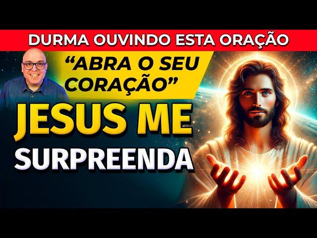 JESUS ME SURPREENDA - ORAÇÃO PARA OUVIR DORMINDO