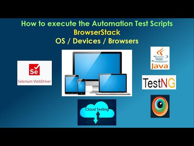 How to execute the Automation Test Scripts on BrowserStack across different Browsers and Devices