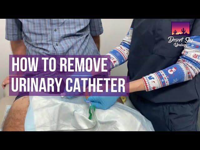 Urinary Catheter Removal | How to Remove Urinary Catheter | Desert Sky Urology by Dr. Lauren Byrne