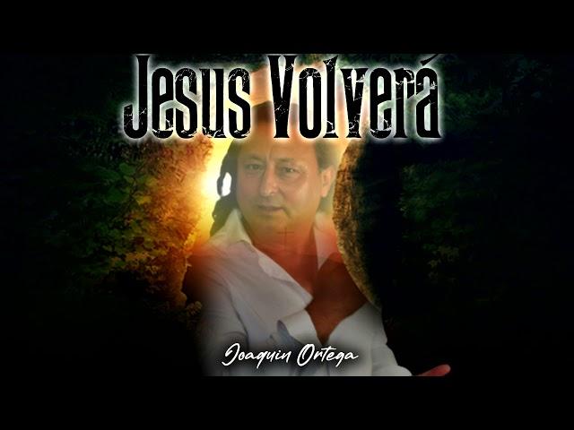 JOAQUIN ORTEGA - JESUS VOLVERÁ (ALABANZA)