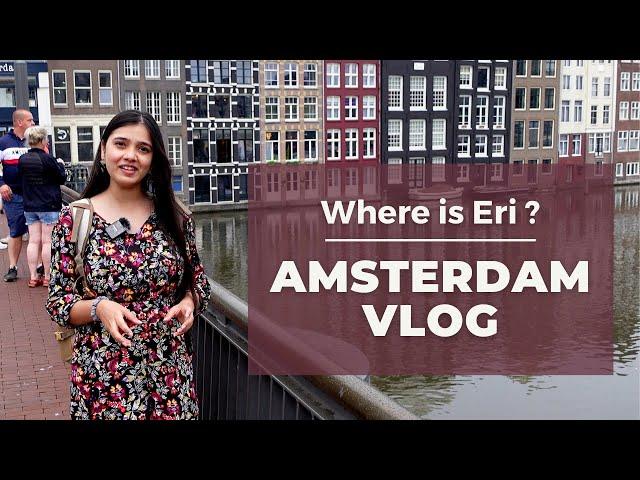 Amsterdam Travel Vlog Hindi | Indian Girl in Amsterdam | Where is Eri ?