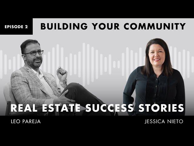 Real Estate Success Stories - Building Your Community - Interview With Jessica Nieto