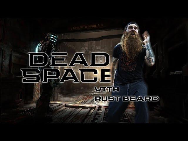 DEAD SPACE with Rust Beard