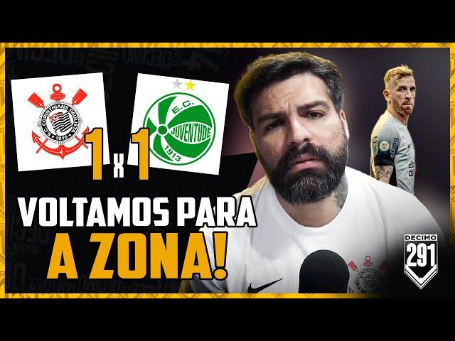 DE VOLTA A ZONA DE REBAIXAMENTO, DESESPERO SEM FIM!! - CORINTHIANS 1X1 JUVENTUDE