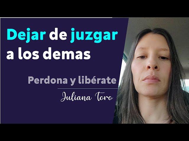 Dejar de juzgar a los demas | aprende a escuchar sin juzgar | Juliana Toro