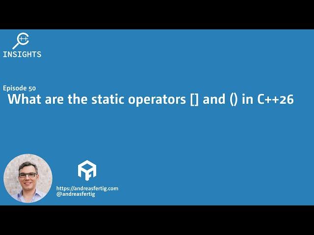 C++ Insights - Episode 50: What are the static operators [] and () in C++23