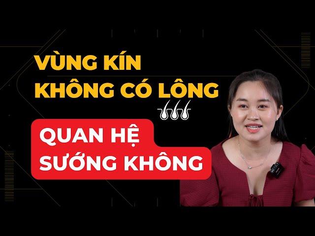 Vùng Kín KHÔNG LÔNG Quan Hệ Có Sướng Không | Thanh Nga Official