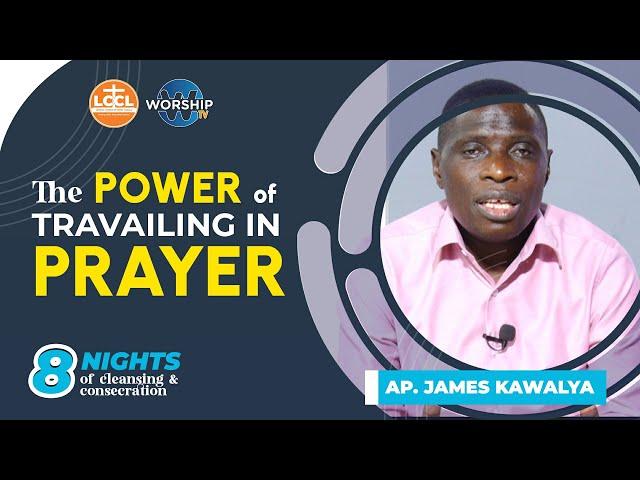 THE POWER OF TRAVAILING IN PRAYER | NIGHTS OF CLEANSING & CONSECRATION | DAY 2 |  AP JAMES KAWALYA