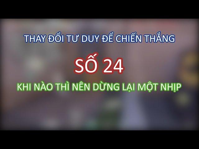 VALORANT - Thay đổi tư duy để chiến thắng số 24 - NHỊP DỪNG KIỂM SOÁT