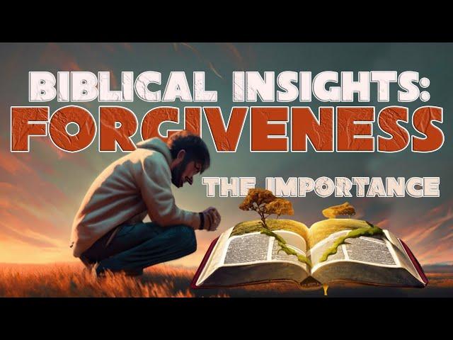 Biblical Insights: The Importance Of Forgiveness | Biblicue