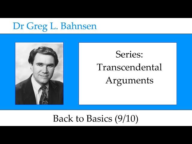 Dr Greg Bahnsen - Transcendental Arguments: Back to Basics (Part 9)