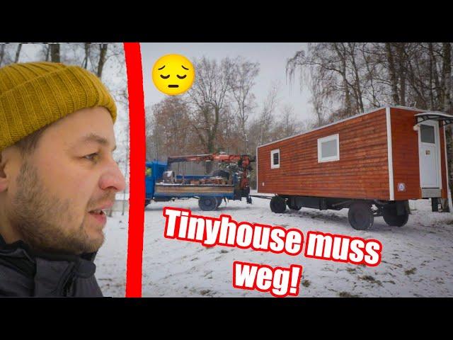 WARUM muss das TINYHOUSE weg? Verkaufen? WOHIN?Rene Kreher