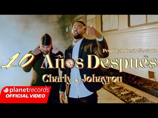 CHARLY & JOHAYRON - 10 Años Después ⏱️ (Prod. by Roberto Ferrante) [Official Video by NAN] #Repaton