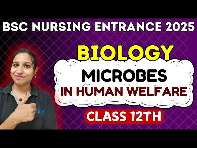 MICROBES IN HUMAN WELFARE | BSC NURSING ENTRANCE BIOLOGY | BSC Entrance 2025 | CH - 9