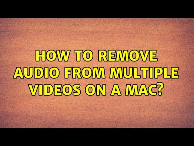 How to remove audio from multiple videos on a Mac?