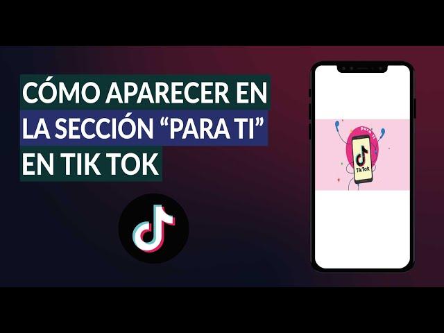 Cómo Salir o Aparecer en la Sección 'Para ti' en TikTok - Muy Fácil