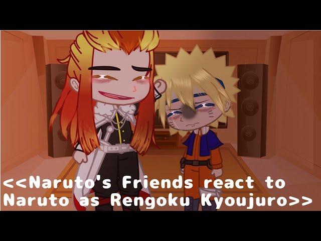 《Naruto's friends react to Naruto as Rengoku Kyoujuro》