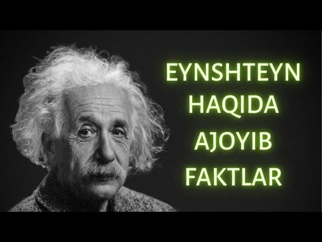 FIZIK OLIM EYNSHTEYN HAQIDA AJOYIB FAKTLAR