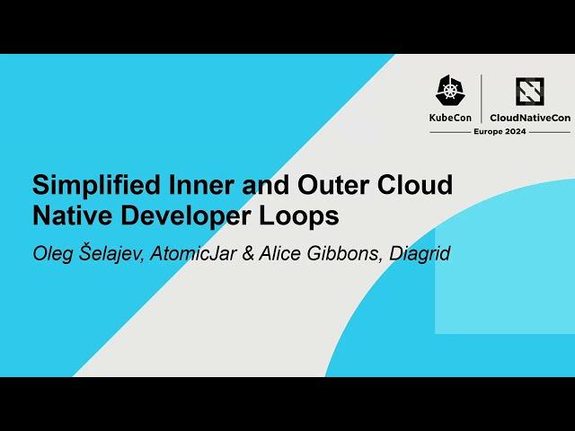 Simplified Inner and Outer Cloud Native Developer Loops - Oleg Šelajev, AtomicJar & Alice Gibbons