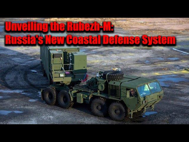 Unveiling the Rubezh-M: Russia's New Coastal Defense System