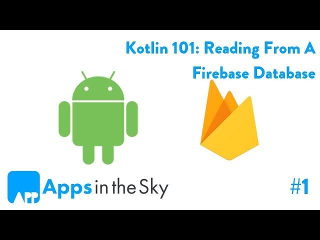 Kotlin 101: How To Read Data From Firebase Part 1