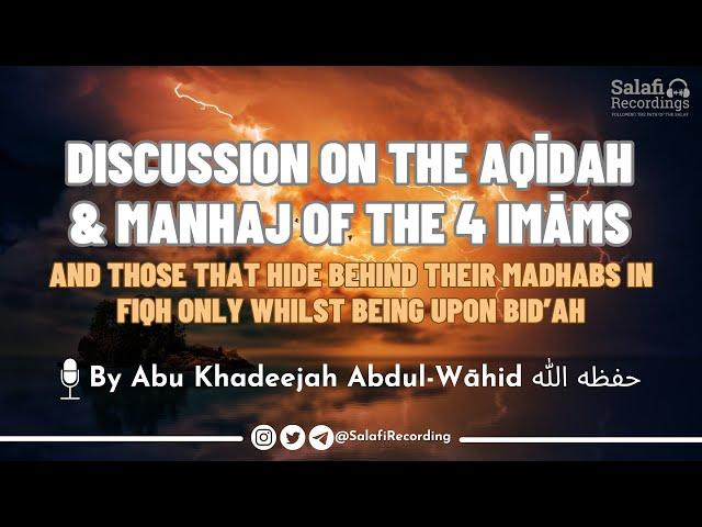 The Salafī Da'wah in Light of the 4 Madhabs - By Sh. Abu Khadeejah Abdul-Wāhid حفظه الله