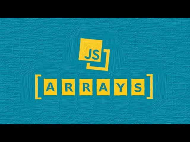 JavaScript For Beginners | Part 4 | Arrays Deep Dive In 60 Minutes