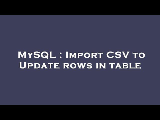 MySQL : Import CSV to Update rows in table