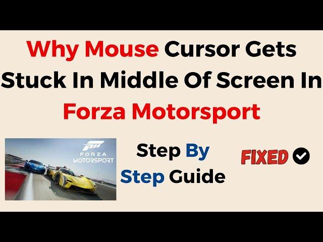 Why Mouse Cursor Gets Stuck In Middle Of Screen In Forza Motorsport