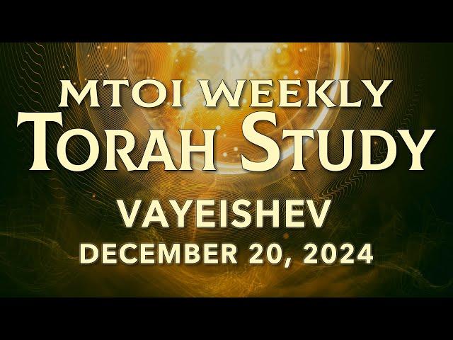 Vayeishev | Genesis 37:1 - 40:23 | MTOI Weekly Torah Study