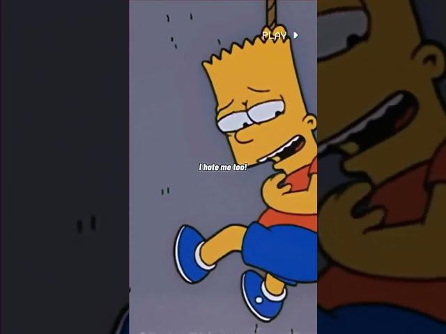 The Simpsons sad edit ( I hate me too! )