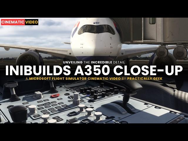 iniBuilds A350 Close-Up | Unveiling The Detail | Microsoft Flight Simulator 2024 [Cinematic Video]