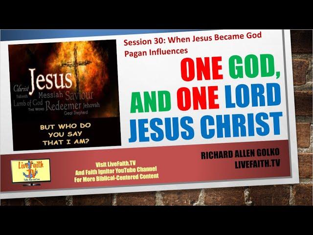 One God and One Lord Jesus Christ: Session 30: When Jesus Became God, Pagan Influences