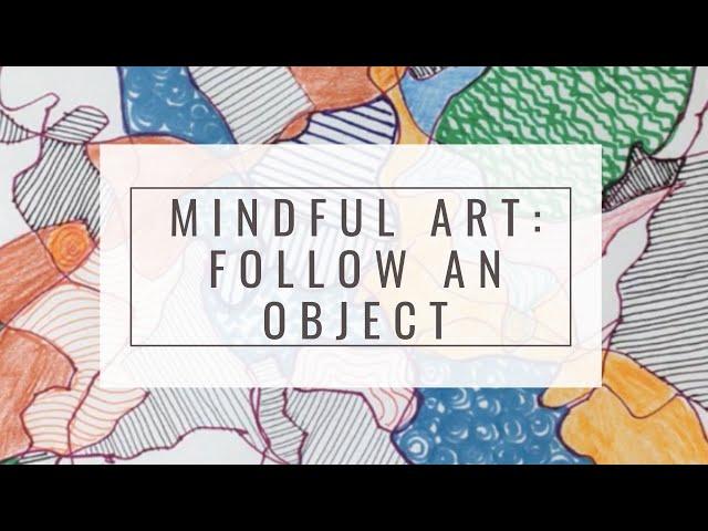 15 Minute Mindful Art Activity -  Meditation and a Creative Drawing Exercise Following an Object