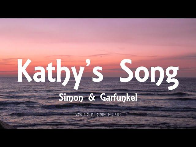 Simon & Garfunkel - Kathy's Song (Lyrics)